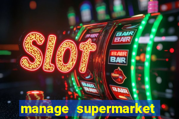 manage supermarket simulator mod apk (unlimited money and energy)